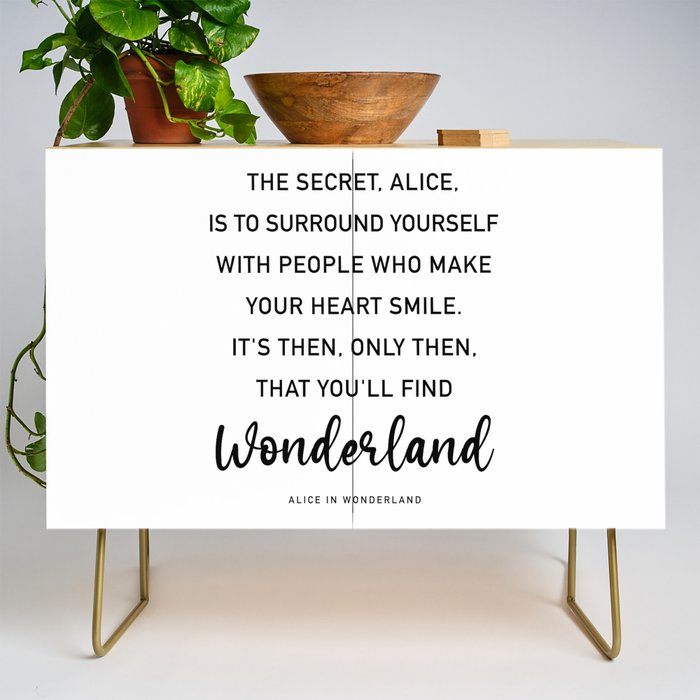 The Secret, Alice, is to surround yourself Quote Credenza Gallery Image 1
