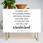 The Secret, Alice, is to surround yourself Quote Credenza Gallery Image 1