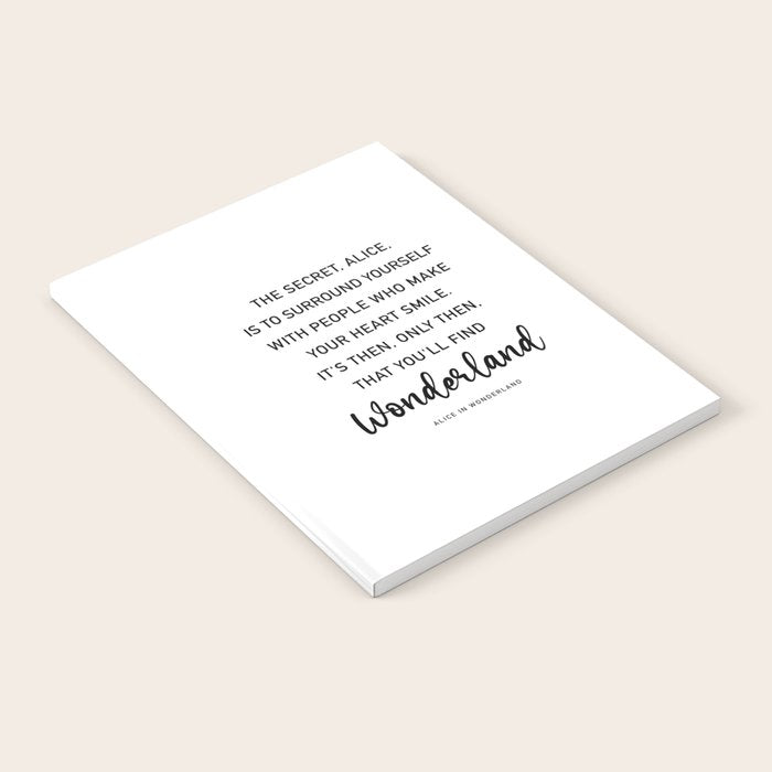 The Secret, Alice, is to surround yourself Quote Notebook