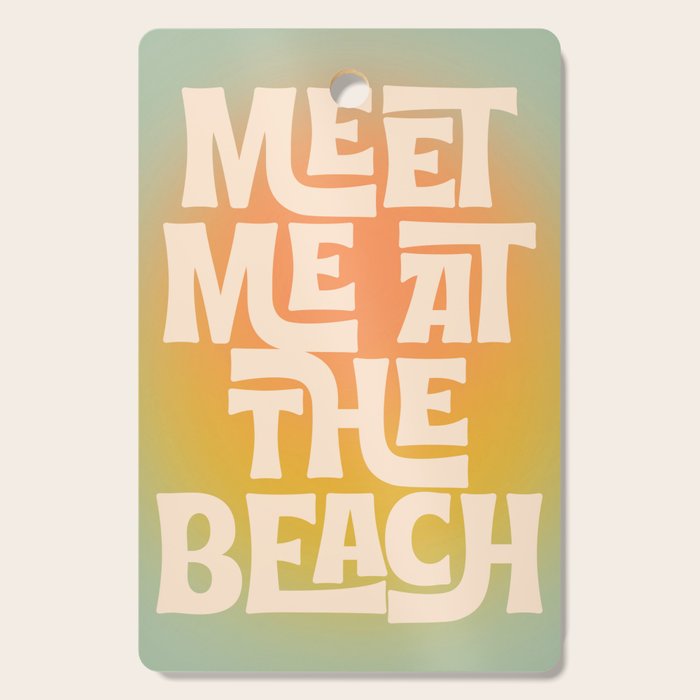Meet Me At The Beach - Modern Typography Print Cutting Board Gallery Image 1