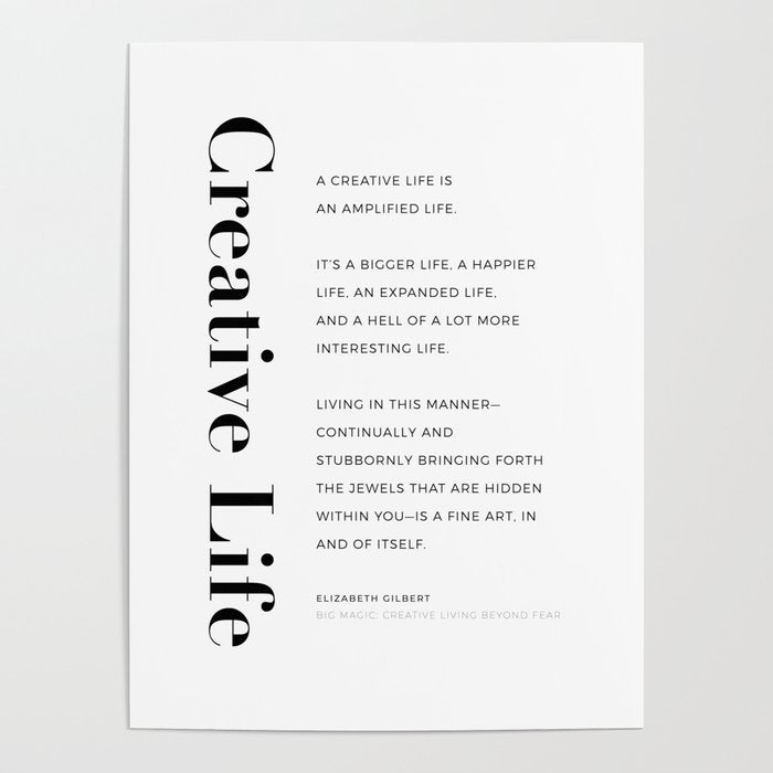 Creative Life. Quote by Elizabeth Gilbert Poster Gallery Image 1