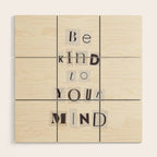 Be kind to your mind / Daily Reminder #5 Wood Wall Art Gallery Image 1