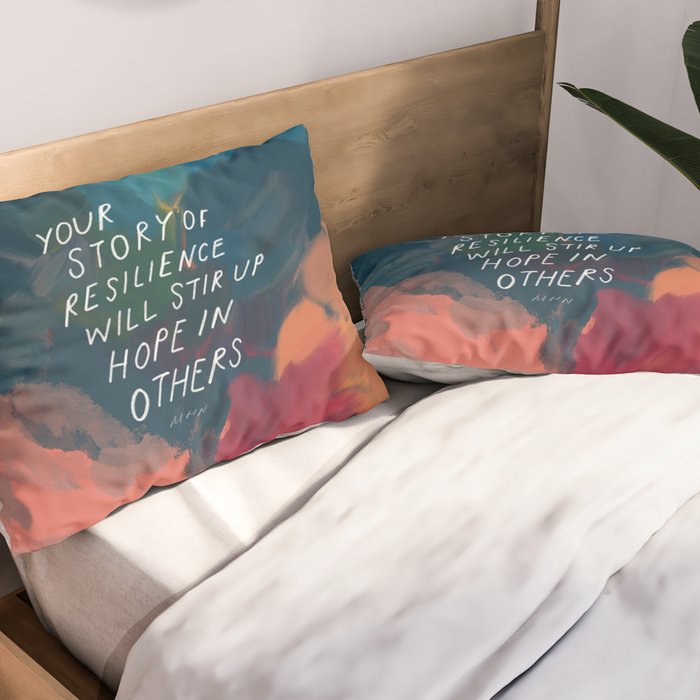 "Your Story Of Resilience Will Stir Up Hope In Others." Pillow Sham Gallery Image 2