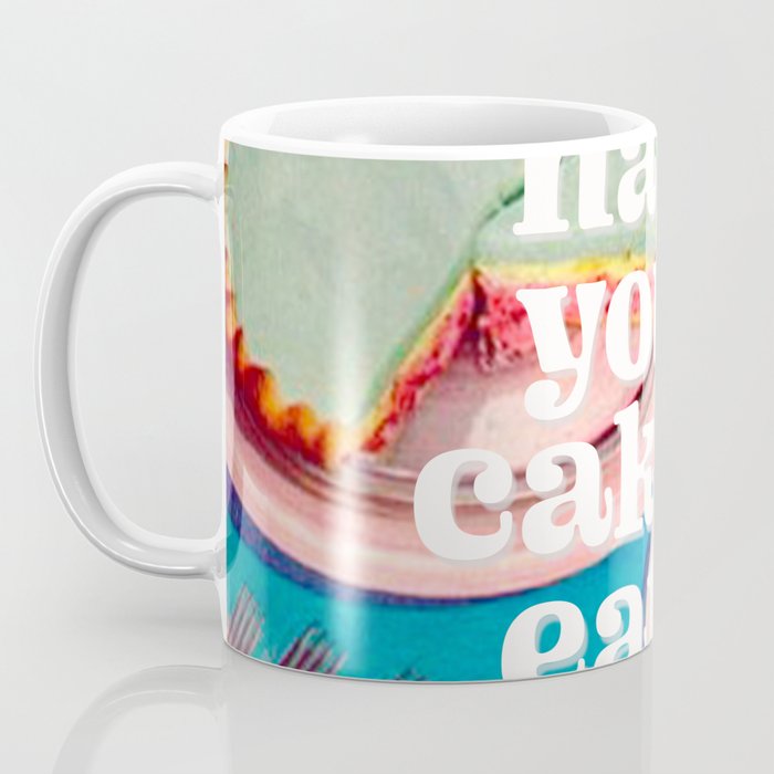 Have your cake Coffee Mug Gallery Image 3