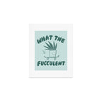 What The Fucculent Art Print Gallery Image 1