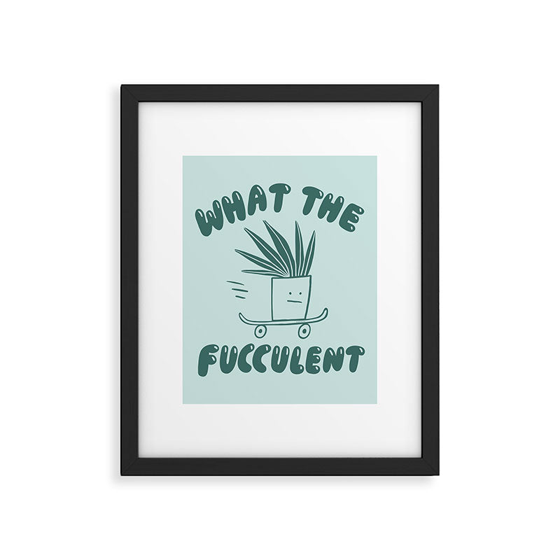 What The Fucculent Framed Art Print Gallery Image 6
