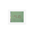 I love you so much Art Print Gallery Image 1