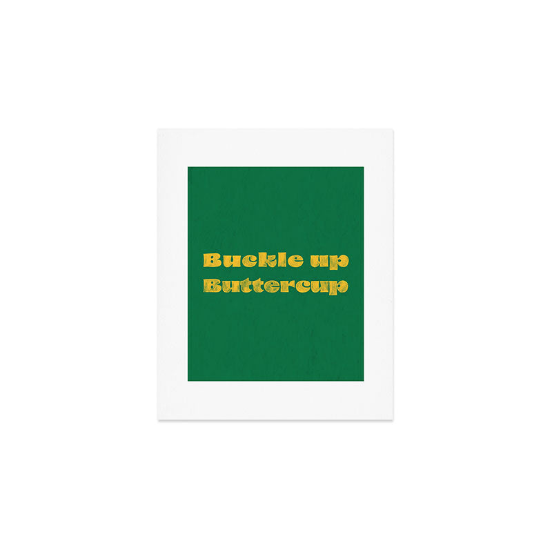 Buckle Up Buttercup Art Print Gallery Image 1