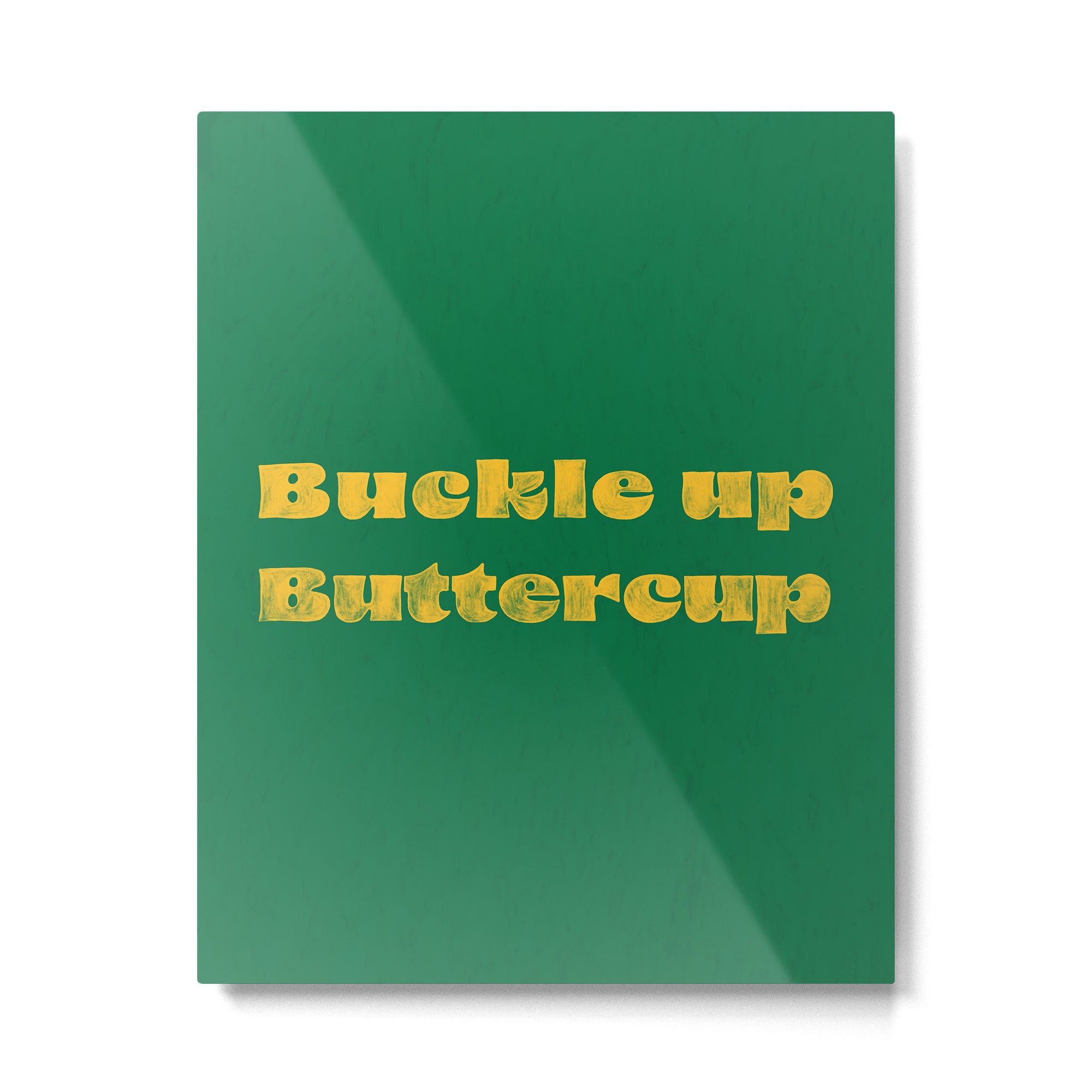 Buckle Up Buttercup Metal Print Gallery Image 6
