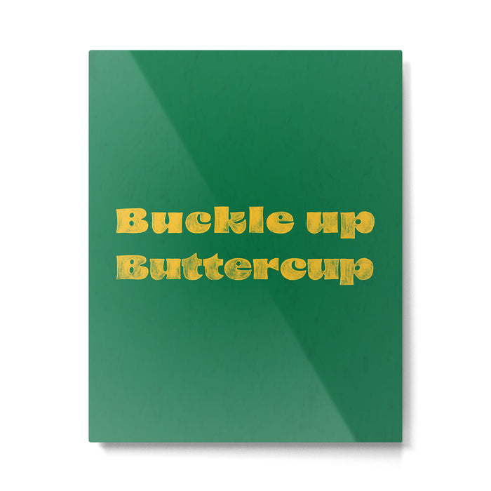 Buckle Up Buttercup Metal Print Gallery Image 1