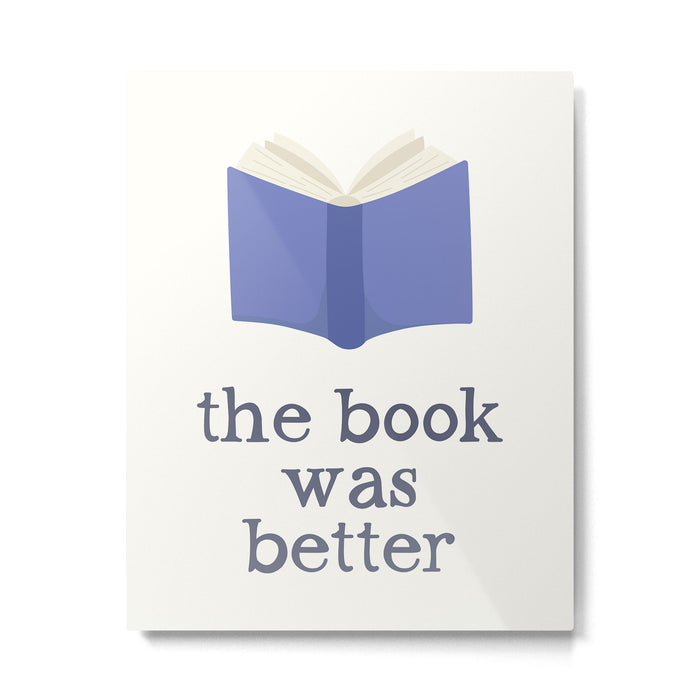 The Book Was Better Metal Print Gallery Image 1