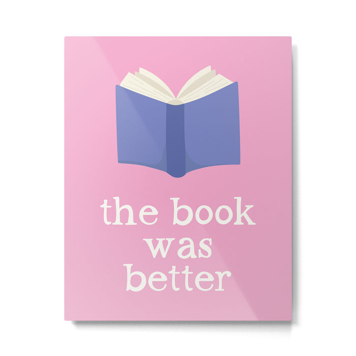 The Book Was Better Pink Metal Print Gallery Image 1