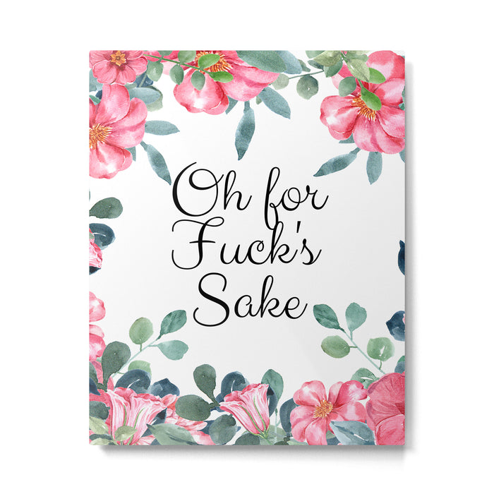 'Oh For Fuck's Sake' Pretty Sweary Floral Metal Print Gallery Image 1