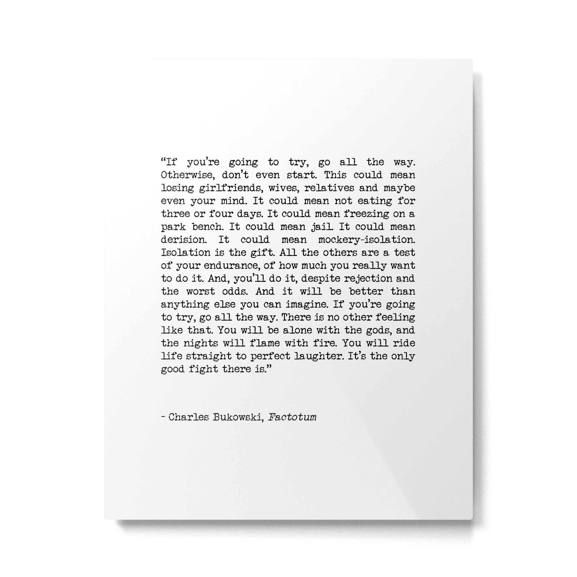 If You're Going To Try, Go All The Way Motivational Life Quote By Charles Bukowski, Factotum Metal Print Gallery Image 4