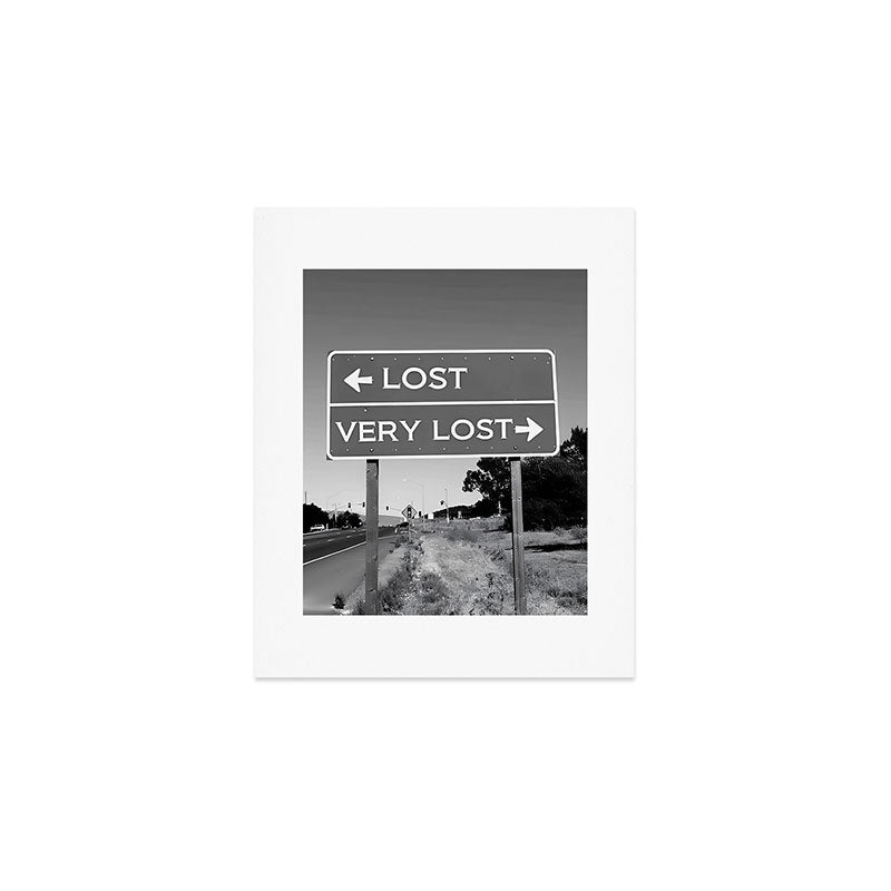Lost; Very Lost funny roadsign humorous black and white quote photograph - photography - photographs Art Print Gallery Image 1