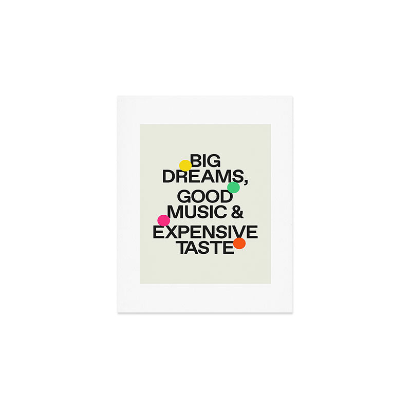 Big Dreams, Good Music & Expensive Taste Art Print Gallery Image 1