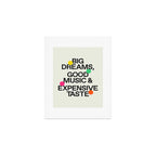 Big Dreams, Good Music & Expensive Taste Art Print Gallery Image 1