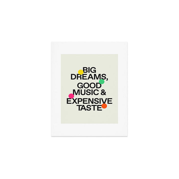 Big Dreams, Good Music & Expensive Taste Art Print Gallery Image 1