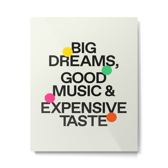 Big Dreams, Good Music & Expensive Taste Metal Print Gallery Image 1
