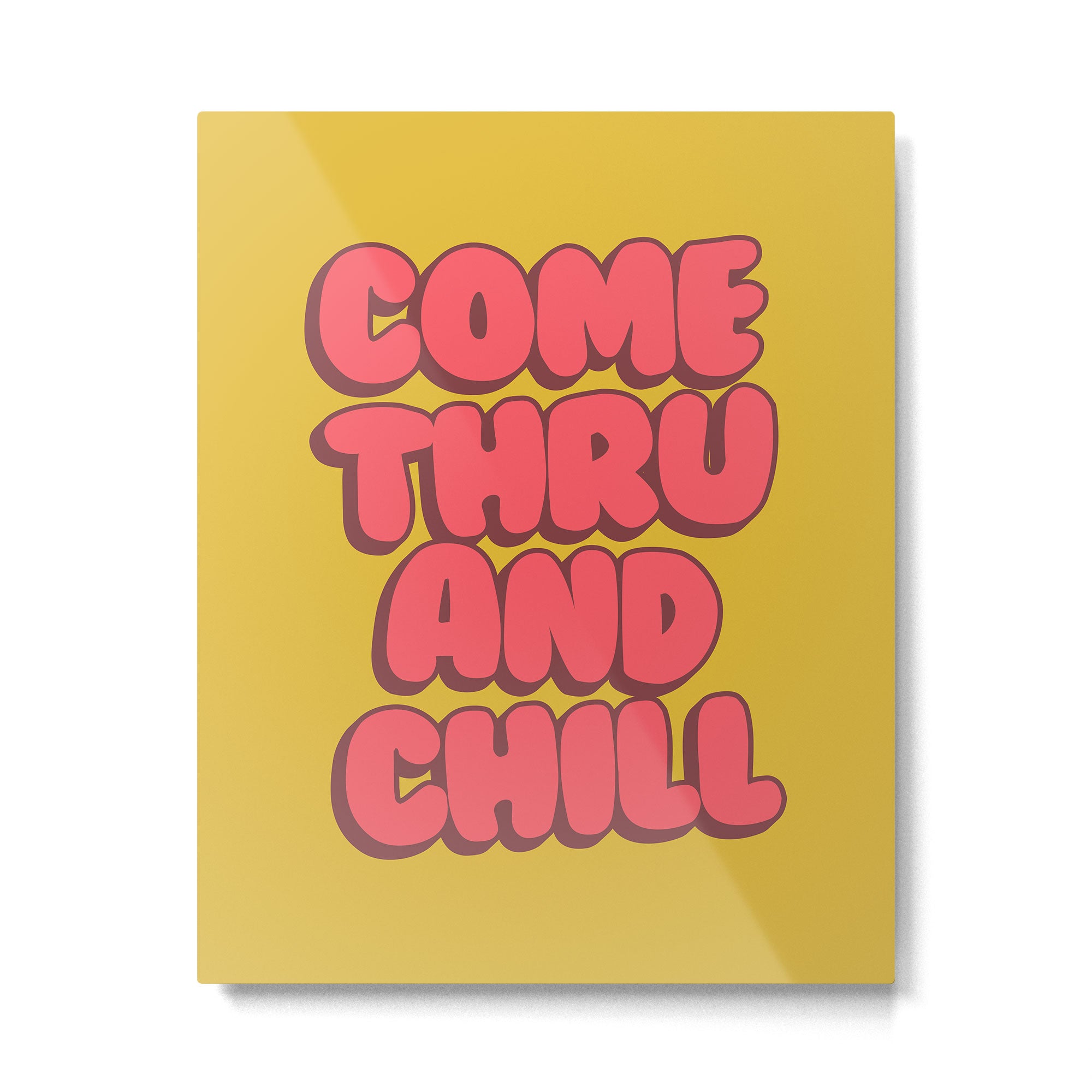 Come Thru And Chill Metal Print Gallery Image 4