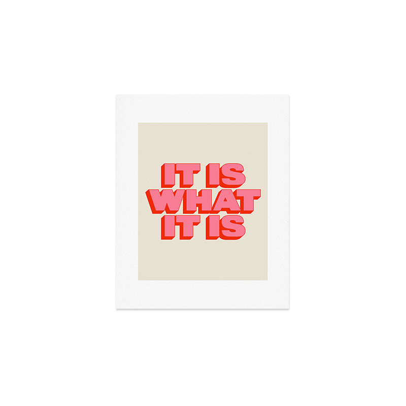It Is What It Is Art Print Gallery Image 1