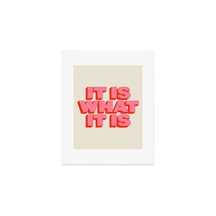 It Is What It Is Art Print Gallery Image 1