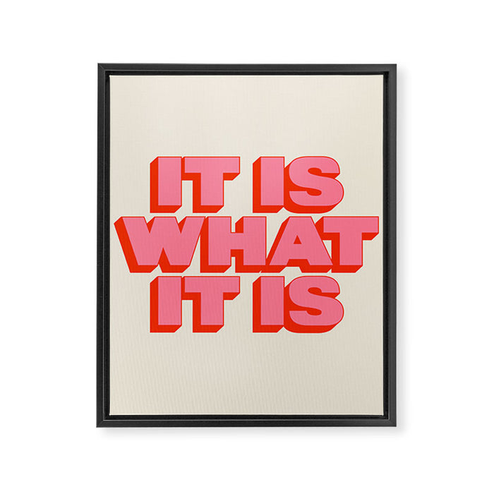 It Is What It Is Framed Canvas Print Gallery Image 1