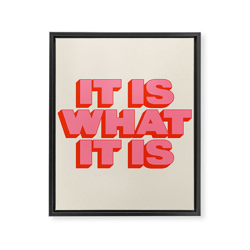 It Is What It Is Framed Canvas Print Gallery Image 6