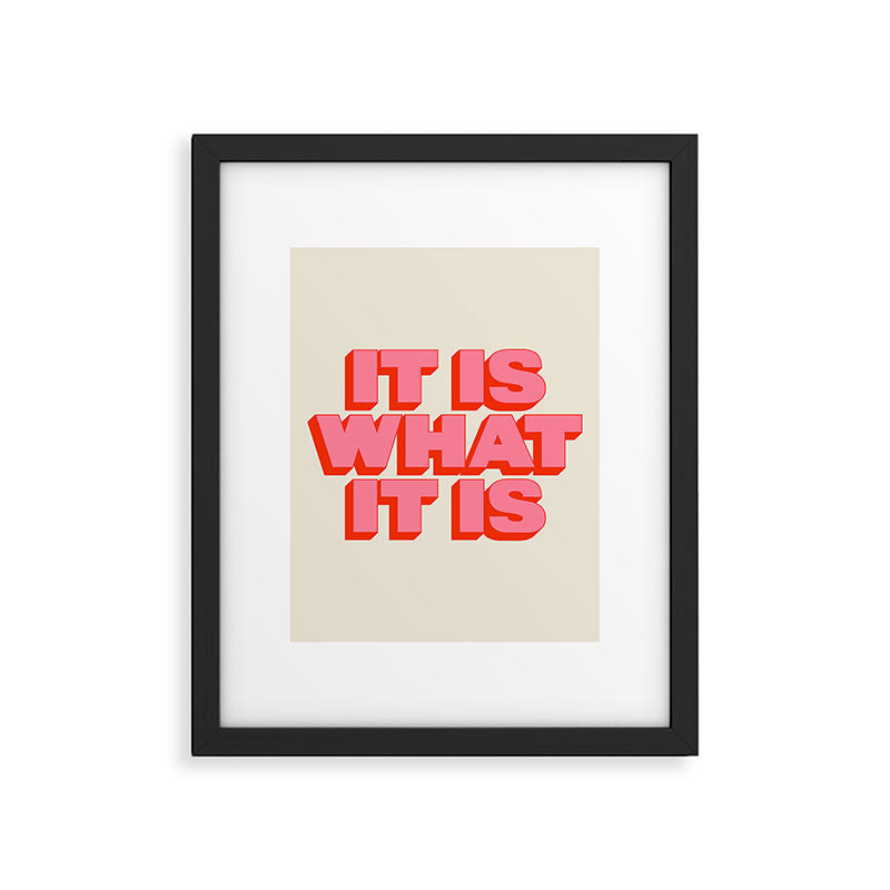 It Is What It Is Framed Art Print Gallery Image 4
