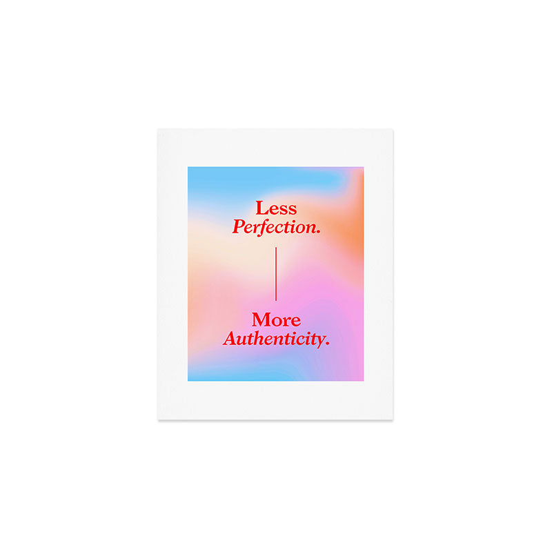 Less Perfection, More Authenticity Art Print Gallery Image 1