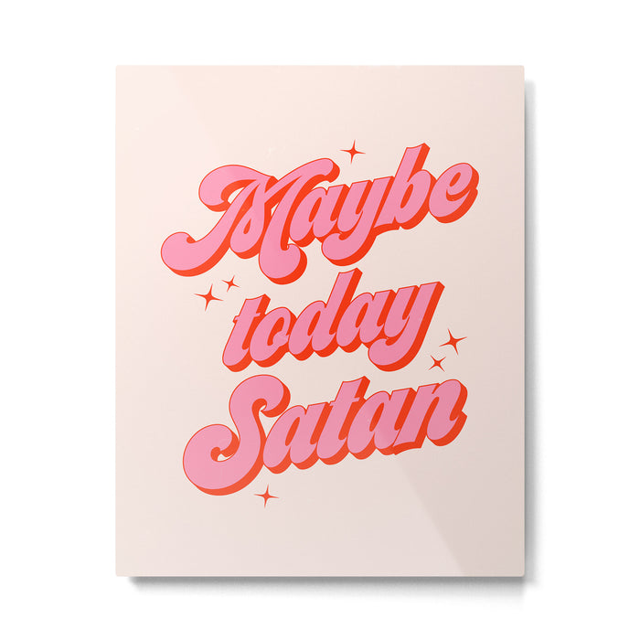 Maybe today Satan? Metal Print Gallery Image 1