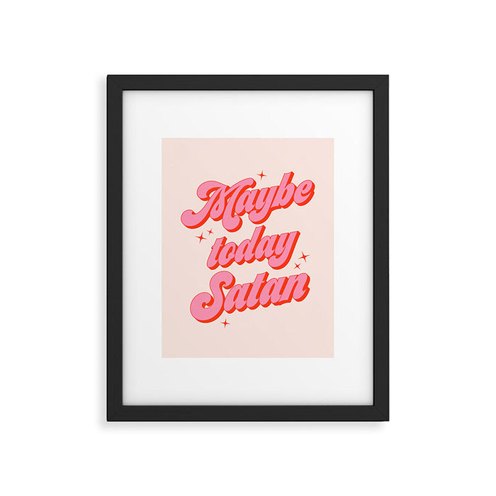 Maybe today Satan? Framed Art Print Gallery Image 1