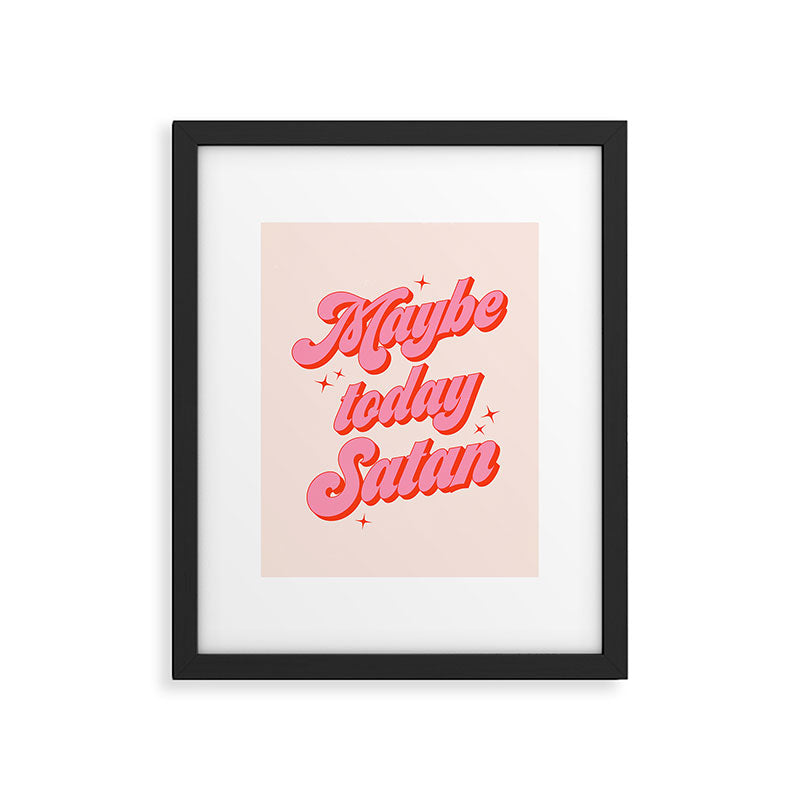 Maybe today Satan? Framed Art Print Gallery Image 5