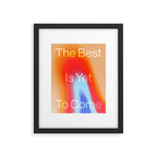 The Best is Yet To Come Framed Art Print Gallery Image 5