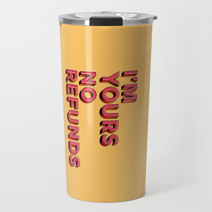 I am yours no refunds - typography Travel Mug Gallery Image 1