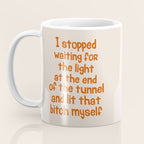 I Stopped Waiting for the Light at the End of the Tunnel and Lit that Bitch Myself Coffee Mug Gallery Image 3