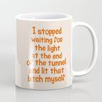 I Stopped Waiting for the Light at the End of the Tunnel and Lit that Bitch Myself Coffee Mug Gallery Image 1