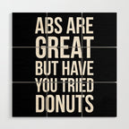 Abs Are Great But Have You Tried Donuts (Black) Wood Wall Art Gallery Image 1
