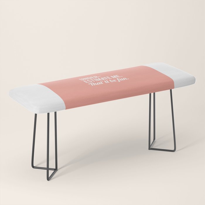 Underestimate Me. That'll Be Fun, Funny Quote Bench Gallery Image 1