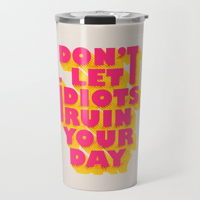 Don't let idiots ruin your day - typography Travel Mug Gallery Image 1