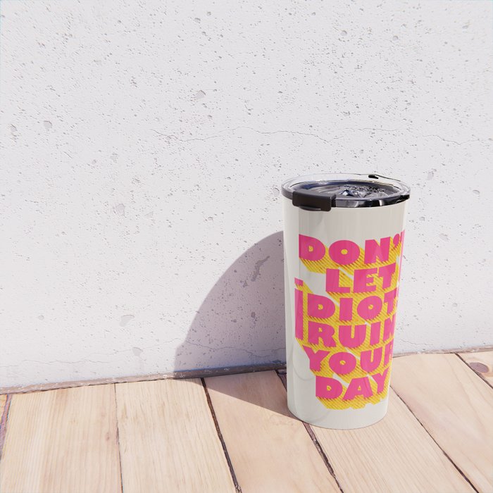 Don't let idiots ruin your day - typography Travel Mug Gallery Image 4