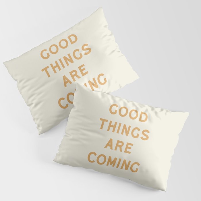 Good Things Are Coming Pillow Sham Gallery Image 1