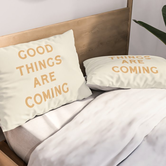 Good Things Are Coming Pillow Sham Gallery Image 2