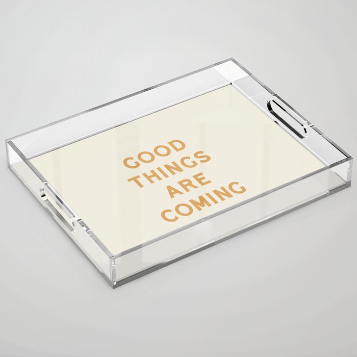 Good Things Are Coming Acrylic Tray Gallery Image 1