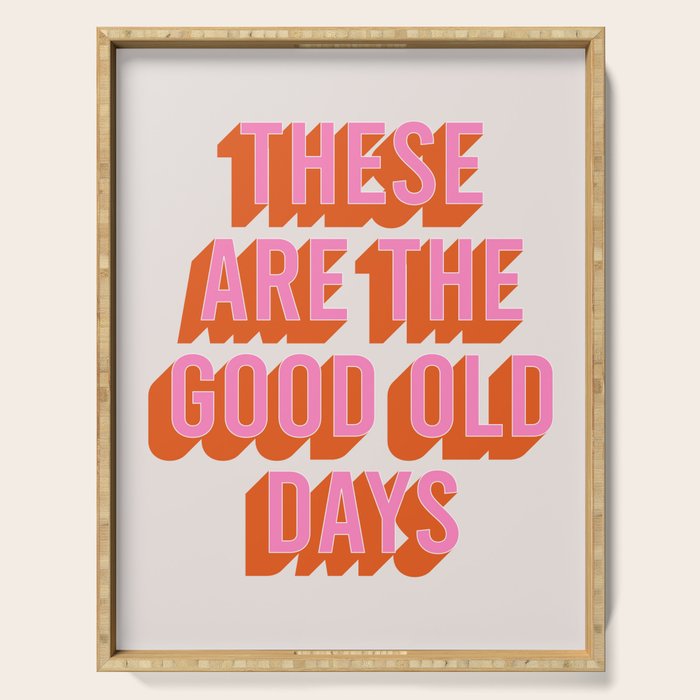 These Are The Good Old Days (Pink Orange) Serving Tray Gallery Image 1