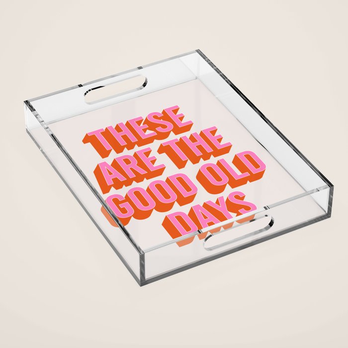 These Are The Good Old Days (Pink Orange) Acrylic Tray Gallery Image 1