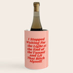 I Stopped Waiting for the Light at the End of the Tunnel and Lit that Bitch Myself Wine Chiller Gallery Image 1