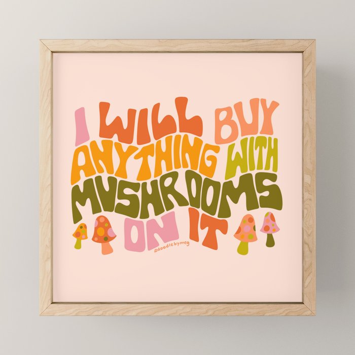 I Will Buy Anything With Mushrooms On It Mini Art Print Gallery Image 1