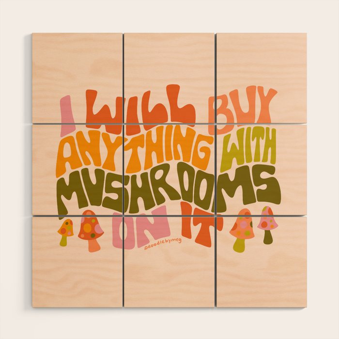 I Will Buy Anything With Mushrooms On It Wood Wall Art Gallery Image 1