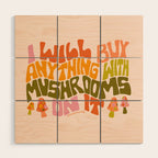 I Will Buy Anything With Mushrooms On It Wood Wall Art Gallery Image 1